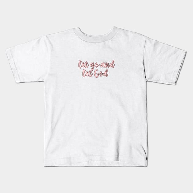 Let Go And Let God Kids T-Shirt by walkbyfaith